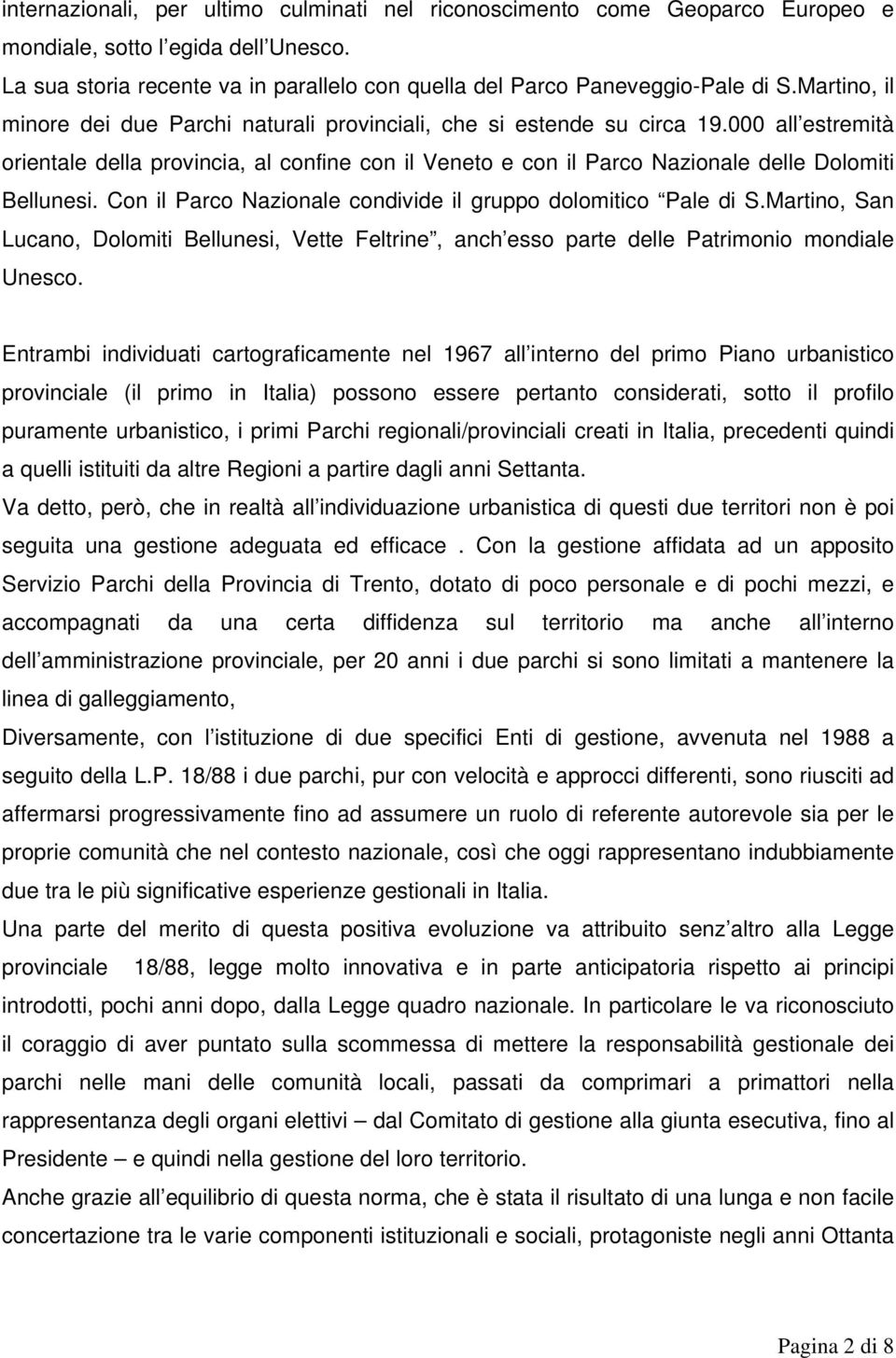 000 all estremità orientale della provincia, al confine con il Veneto e con il Parco Nazionale delle Dolomiti Bellunesi. Con il Parco Nazionale condivide il gruppo dolomitico Pale di S.