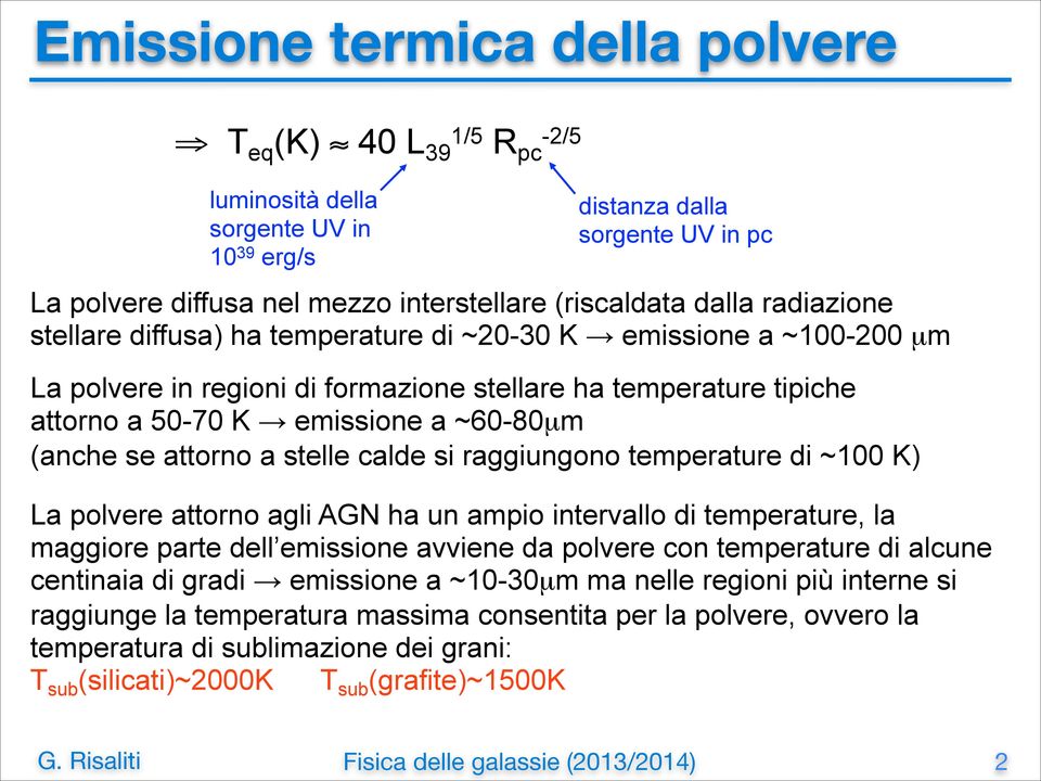 se attorno a stelle calde si raggiungono temperature di ~100 K) La polvere attorno agli AGN ha un ampio intervallo di temperature, la maggiore parte dell emissione avviene da polvere con temperature