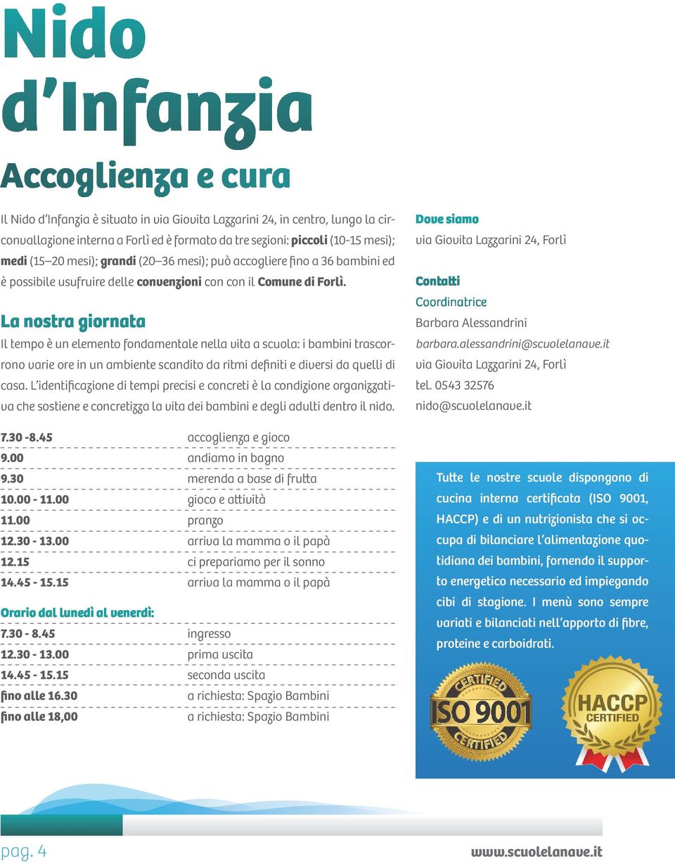 La nostra giornata Il tempo è un elemento fondamentale nella vita a scuola: i bambini trascorrono varie ore in un ambiente scandito da ritmi definiti e diversi da quelli di casa.