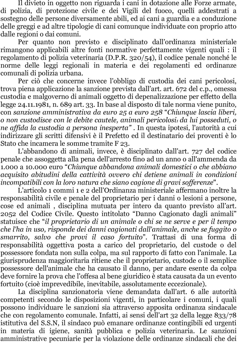 Per quanto non previsto e disciplinato dall ordinanza ministeriale rimangono applicabili altre fonti normative perfettamente vigenti quali : il regolamento di polizia veterinaria (D.P.R.