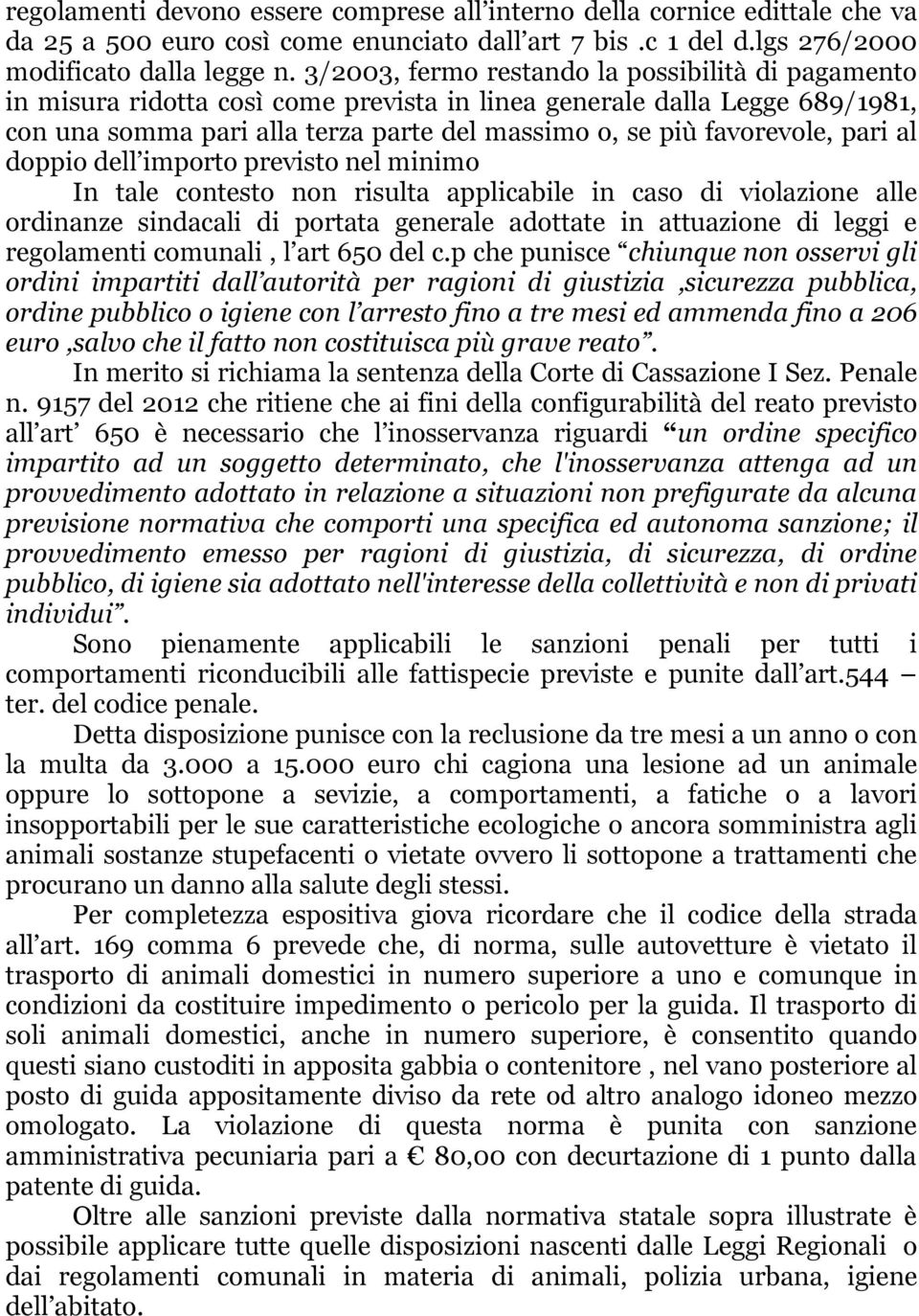 pari al doppio dell importo previsto nel minimo In tale contesto non risulta applicabile in caso di violazione alle ordinanze sindacali di portata generale adottate in attuazione di leggi e