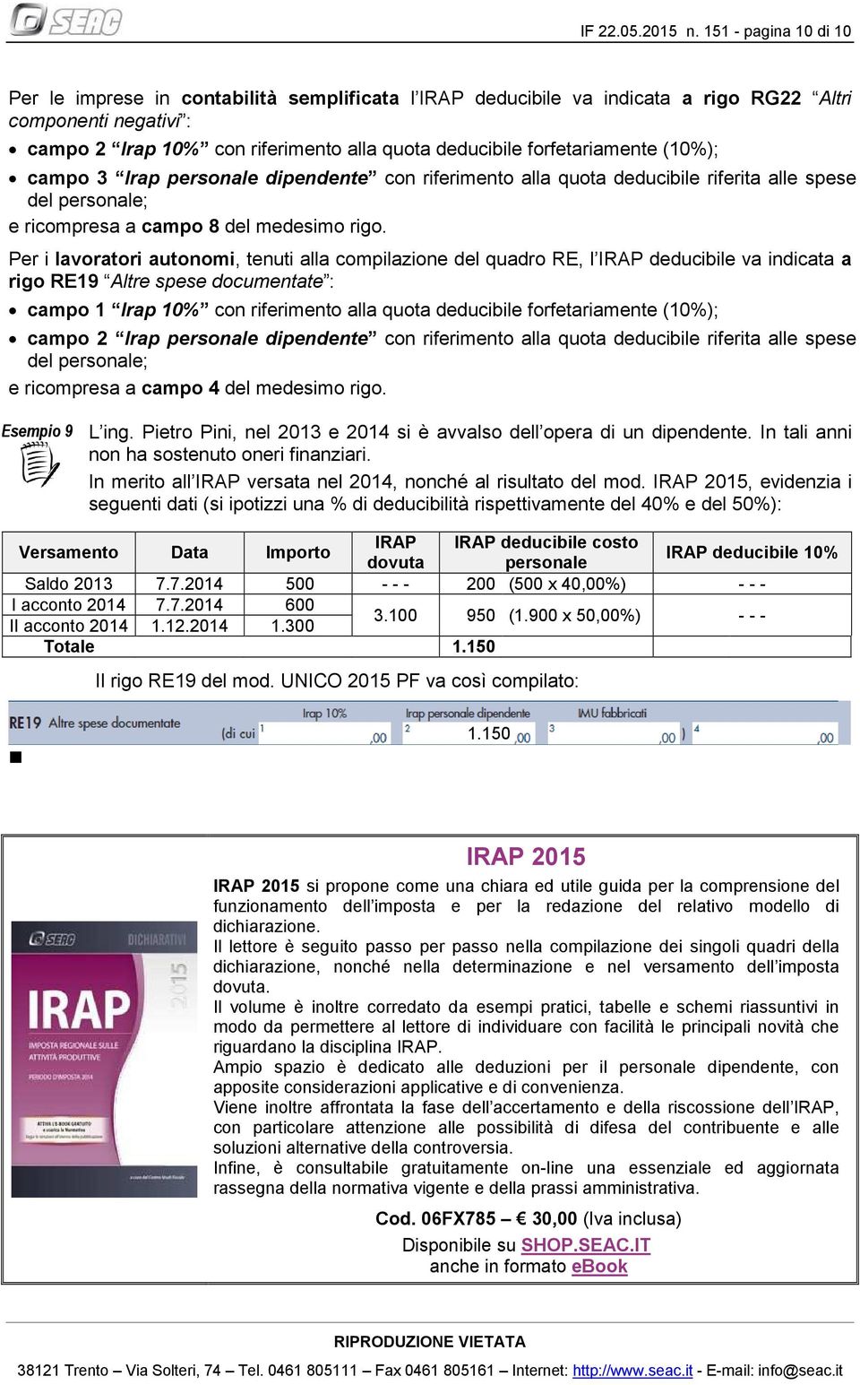 forfetariamente (10%); campo 3 Irap personale dipendente con riferimento alla quota deducibile riferita alle spese del personale; e ricompresa a campo 8 del medesimo rigo.