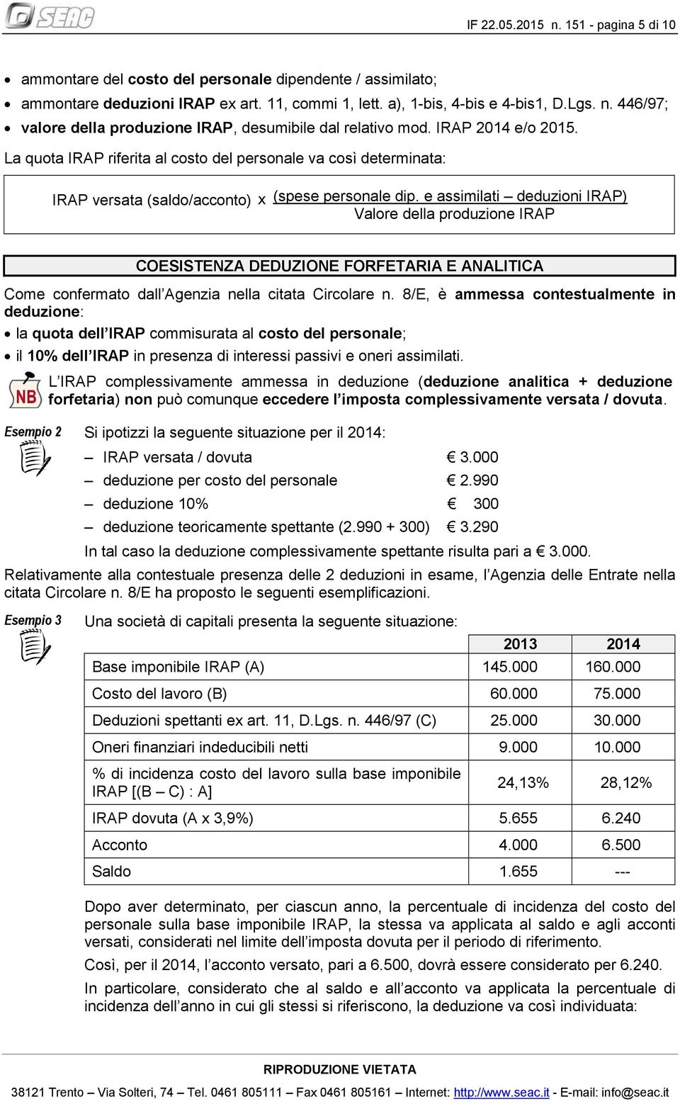 e assimilati deduzioni IRAP) Valore della produzione IRAP COESISTENZA DEDUZIONE FORFETARIA E ANALITICA Come confermato dall Agenzia nella citata Circolare n.