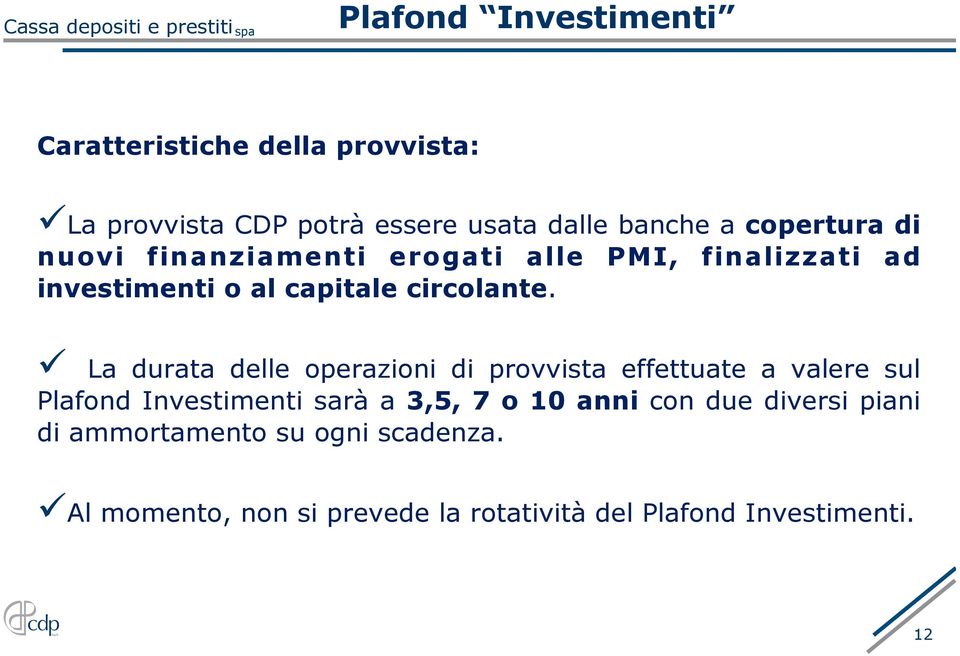 ü La durata delle operazioni di provvista effettuate a valere sul Plafond Investimenti sarà a 3,5, 7 o 10 anni