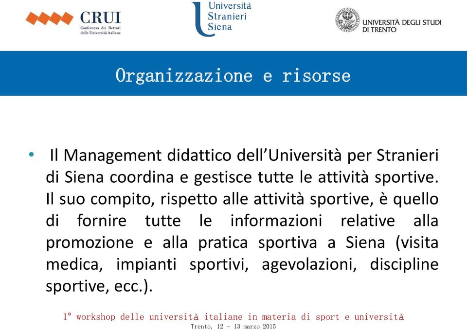 Il suo compito, rispetto alle attività sportive, è quello di fornire tutte le