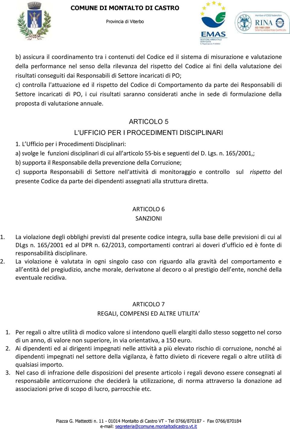 risultati saranno considerati anche in sede di formulazione della proposta di valutazione annuale. ARTICOLO 5 L'UFFICIO PER I PROCEDIMENTI DISCIPLINARI 1.