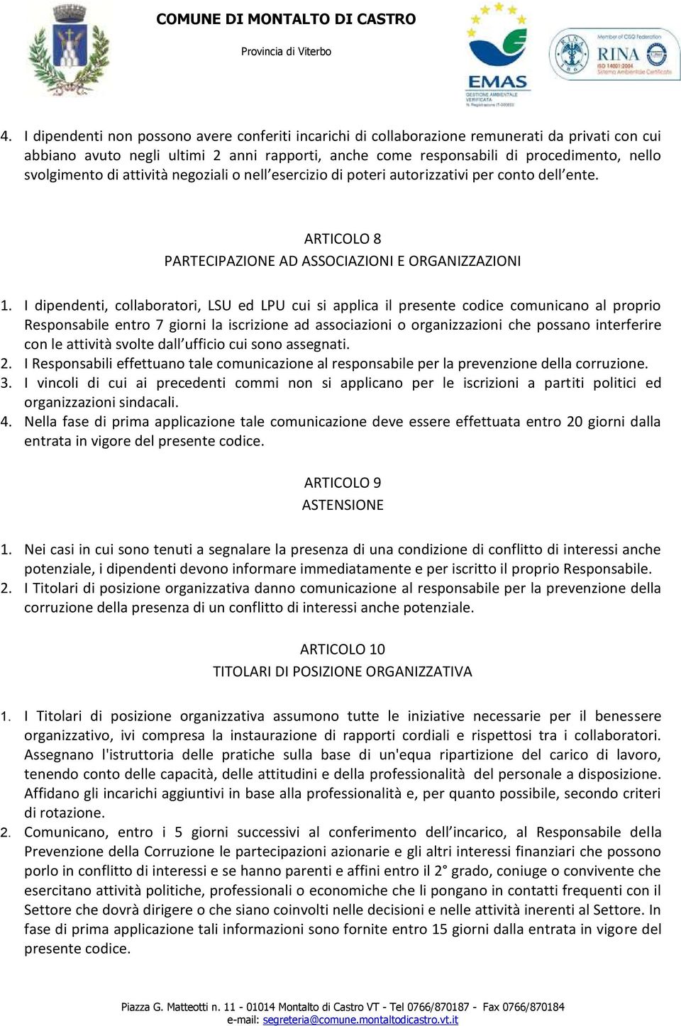 I dipendenti, collaboratori, LSU ed LPU cui si applica il presente codice comunicano al proprio Responsabile entro 7 giorni la iscrizione ad associazioni o organizzazioni che possano interferire con