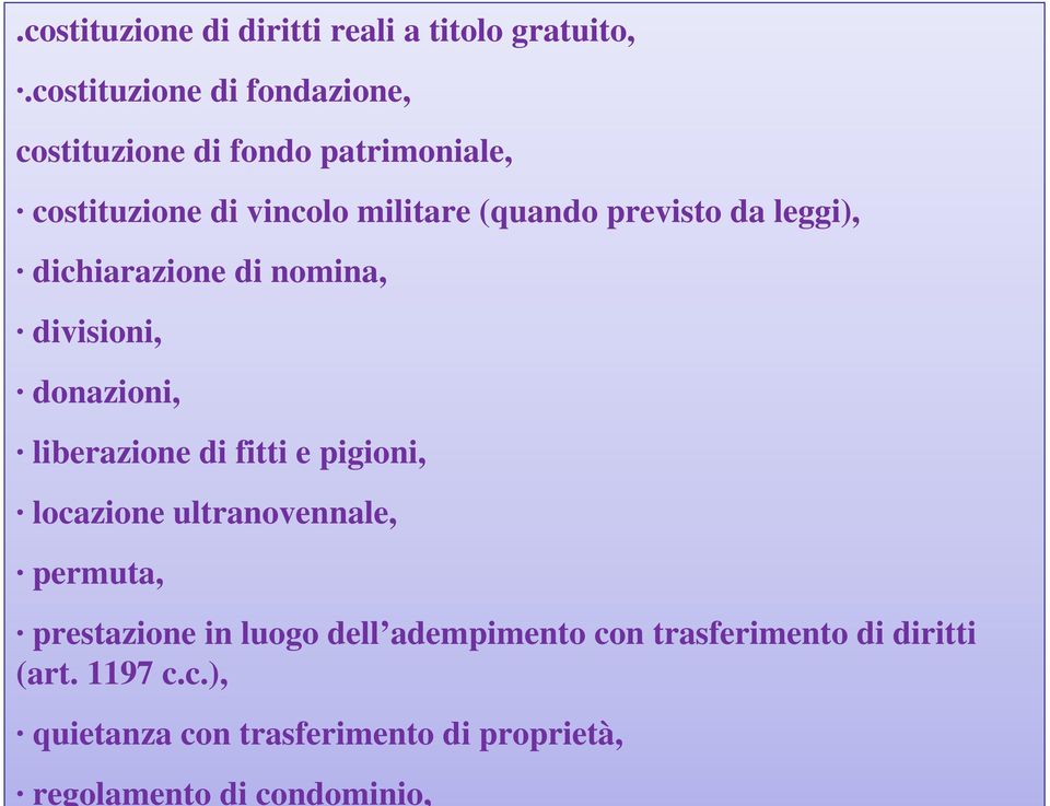 previsto da leggi), dichiarazione di nomina, divisioni, donazioni, liberazione di fitti e pigioni, locazione