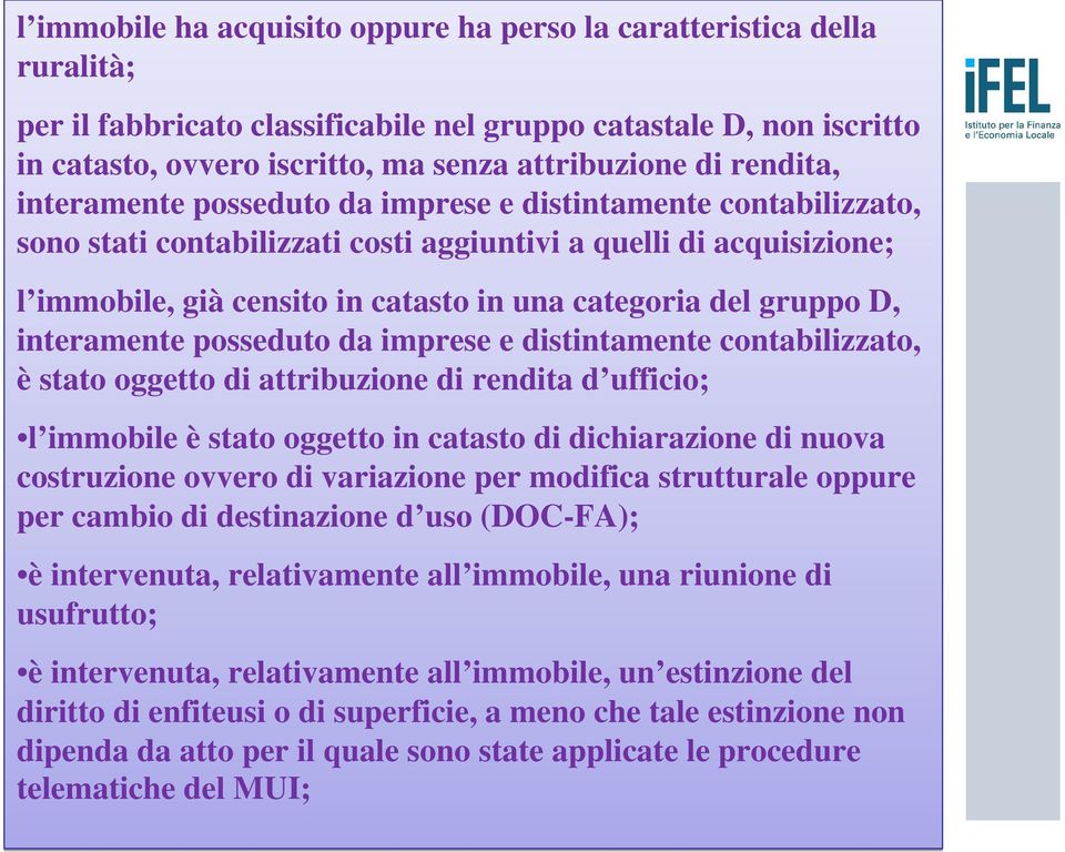 gruppo D, interamente posseduto da imprese e distintamente contabilizzato, è stato oggetto di attribuzione di rendita d ufficio; l immobile è stato oggetto in catasto di dichiarazione di nuova