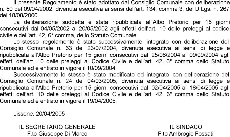 42, 6 comma, dello Statuto Comunale. Lo stesso regolamento è stato successivamente integrato con deliberazione del Consiglio Comunale n.