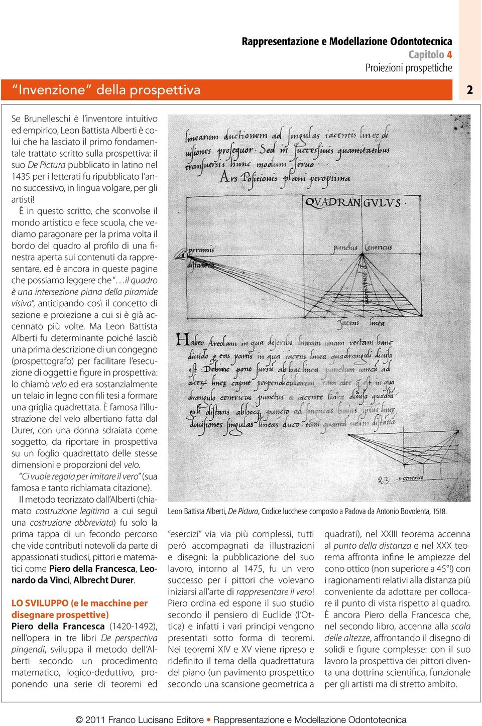 È in questo scritto, che sconvolse il mondo artistico e fece scuola, che vediamo paragonare per la prima volta il bordo del quadro al profilo di una finestra aperta sui contenuti da rappresentare, ed