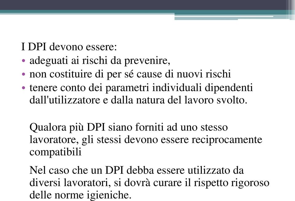 Qualora più DPI siano forniti ad uno stesso lavoratore, gli stessi devono essere reciprocamente compatibili