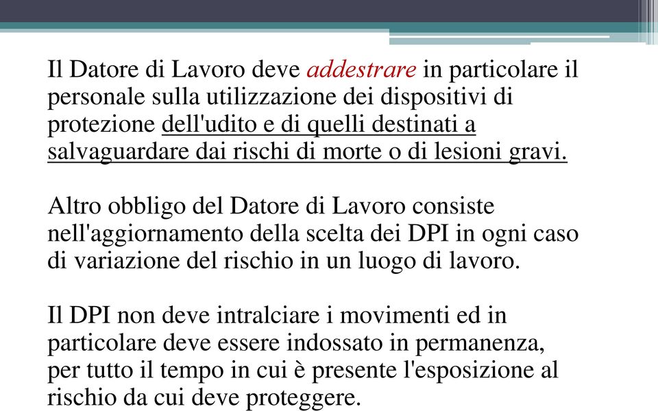 Altro obbligo del Datore di Lavoro consiste nell'aggiornamento della scelta dei DPI in ogni caso di variazione del rischio in un