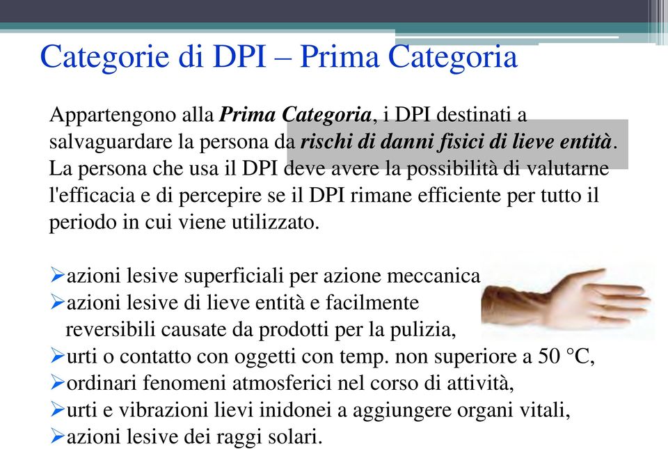 azioni lesive superficiali per azione meccanica, azioni lesive di lieve entità e facilmente reversibili causate da prodotti per la pulizia, urti o contatto con