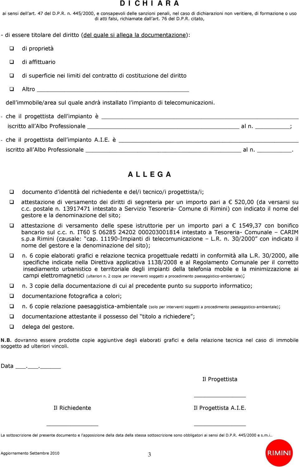 n. 445/2000, e cnsapevli delle sanzini penali, nel cas di dichiarazini nn veritiere, di frmazine us di atti falsi, richiamate dall art. 76 del D.P.R.