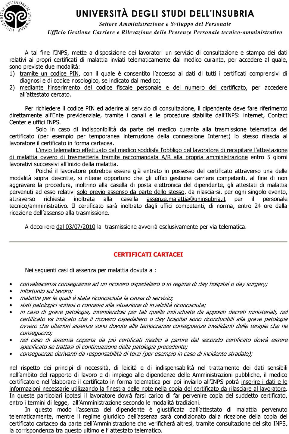 dal medico; 2) mediante l inserimento del codice fiscale personale e del numero del certificato, per accedere all attestato cercato.