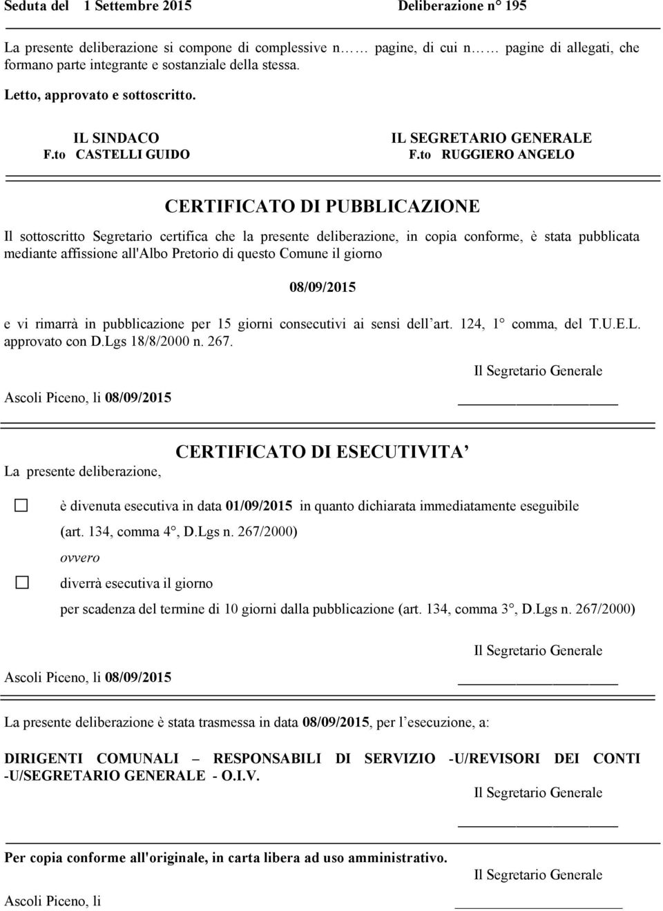 to RUGGIERO ANGELO CERTIFICATO DI PUBBLICAZIONE Il sottoscritto Segretario certifica che la presente deliberazione, in copia conforme, è stata pubblicata mediante affissione all'albo Pretorio di