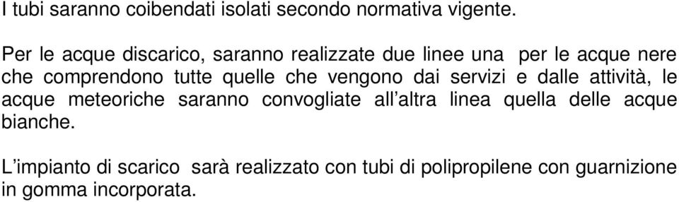 quelle che vengono dai servizi e dalle attività, le acque meteoriche saranno convogliate all