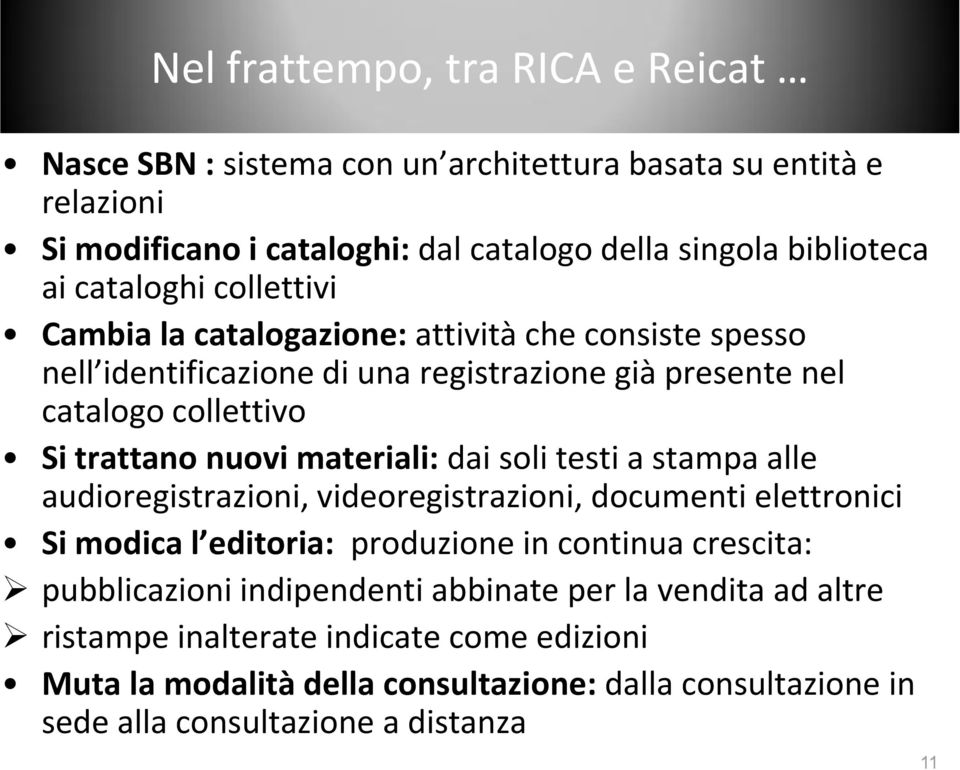 materiali: dai soli testi a stampa alle audioregistrazioni, videoregistrazioni, documenti elettronici Si modica l editoria: produzione in continua crescita: pubblicazioni