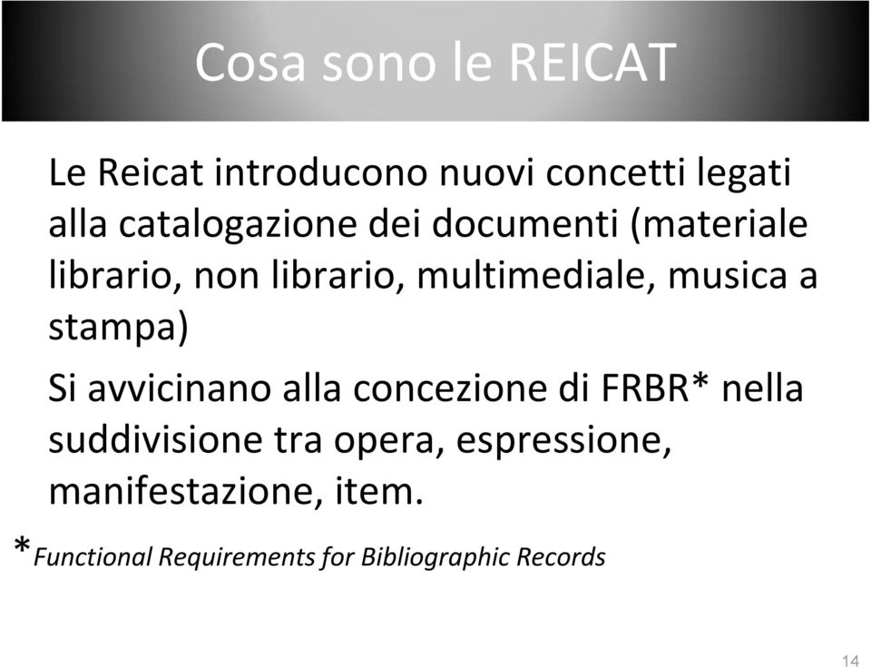 musica a stampa) Si avvicinano alla concezione di FRBR* nella suddivisione tra