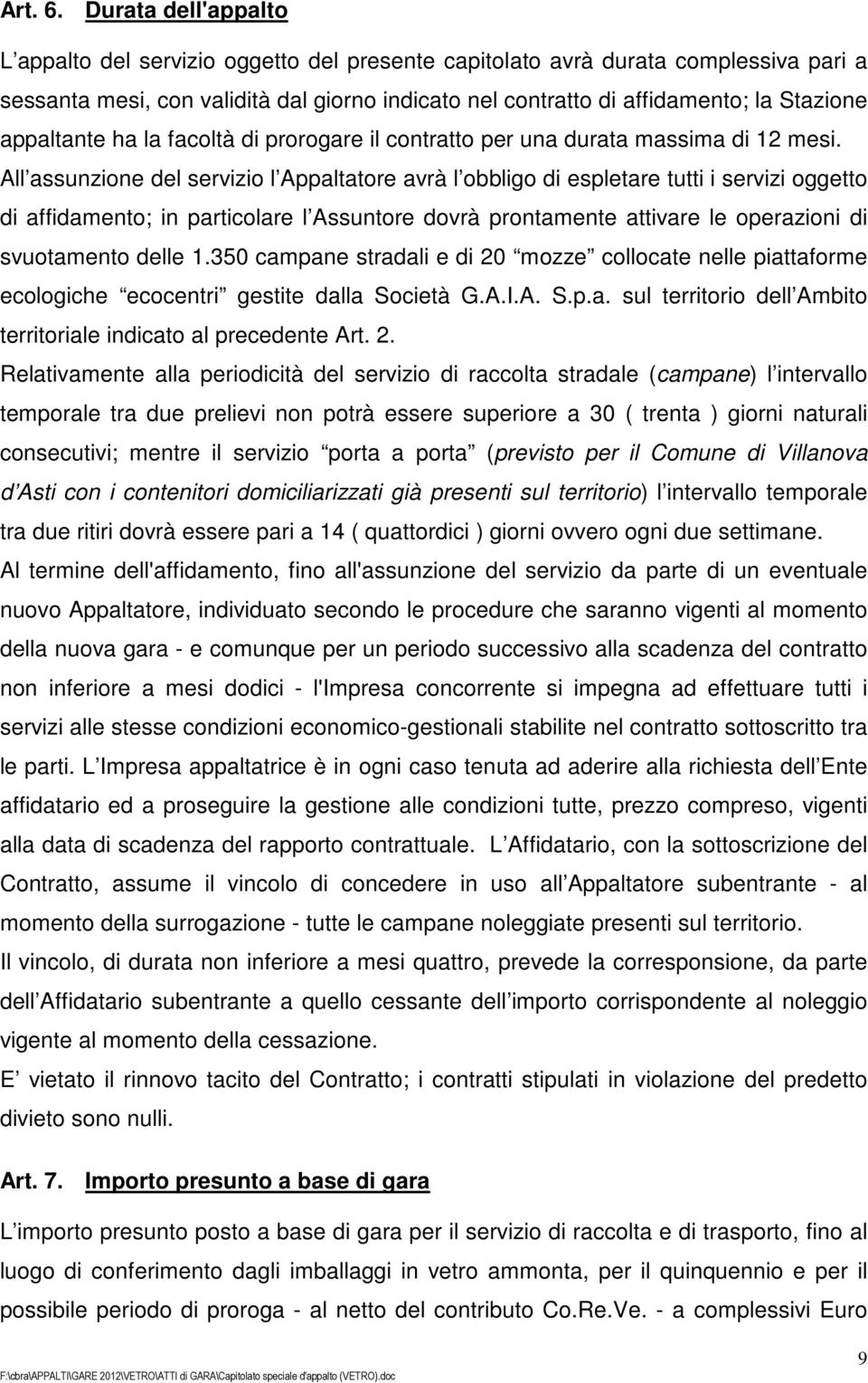 appaltante ha la facoltà di prorogare il contratto per una durata massima di 12 mesi.