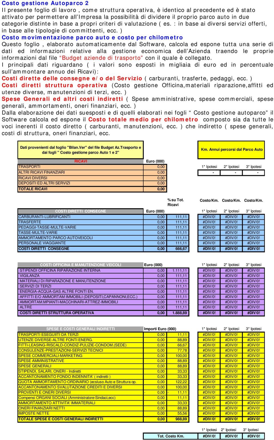 ) Costo movimentazione parco auto e costo per chilometro Questo foglio, elaborato automaticamente dal Software, calcola ed espone tutta una serie di dati ed informazioni relative alla gestione