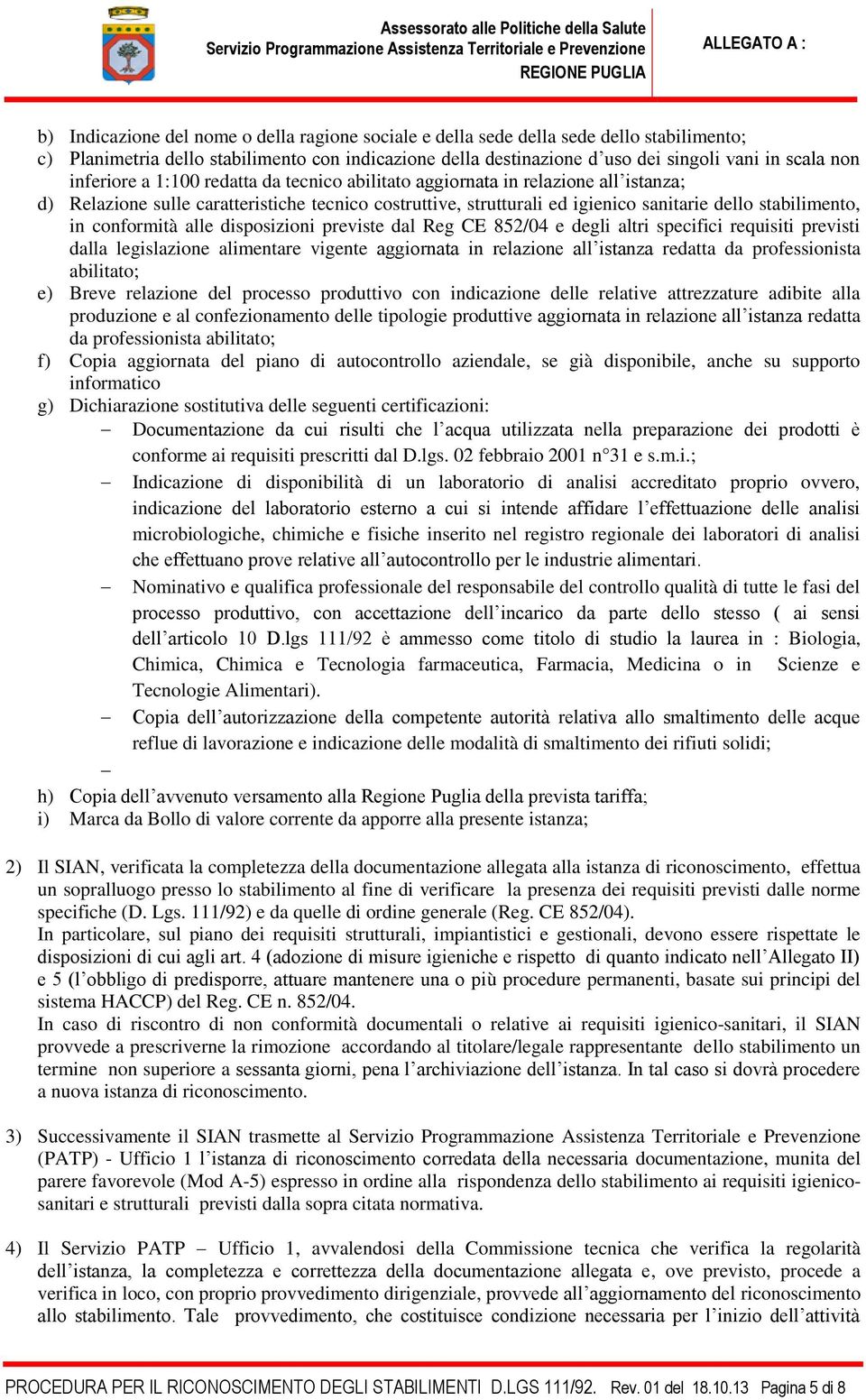 conformità alle disposizioni previste dal Reg CE 852/04 e degli altri specifici requisiti previsti dalla legislazione alimentare vigente aggiornata in relazione all istanza redatta da professionista