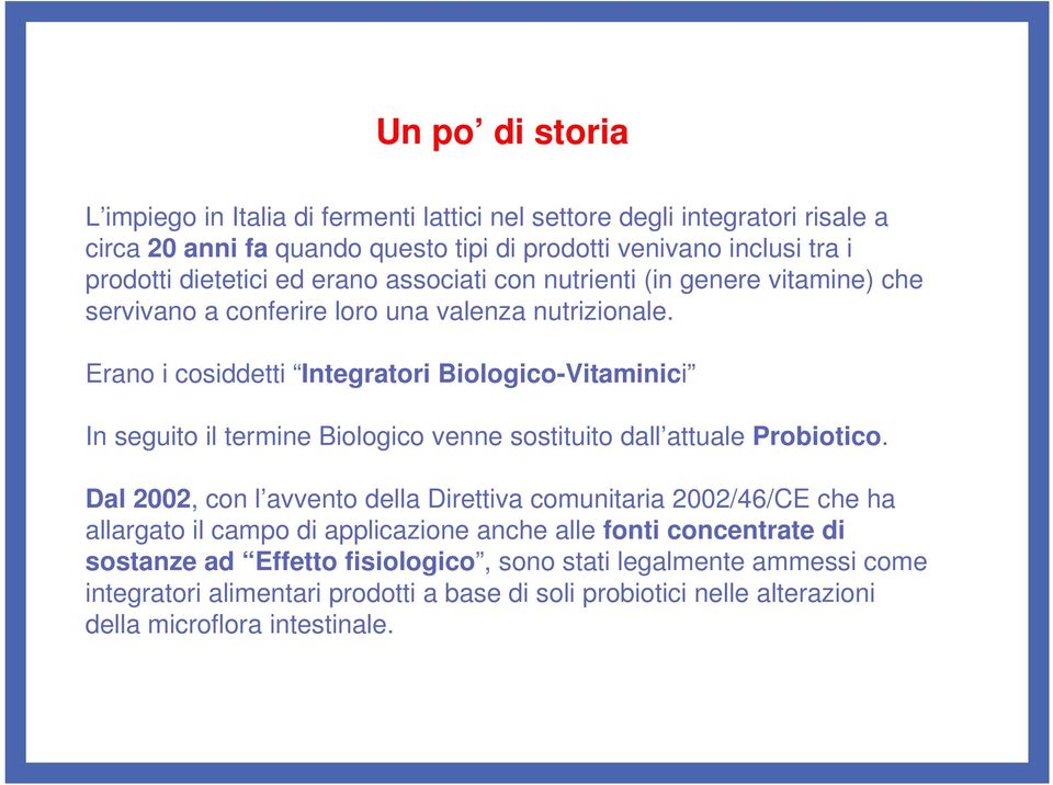 Erano i cosiddetti Integratori Biologico-Vitaminici In seguito il termine Biologico venne sostituito dall attuale Probiotico.