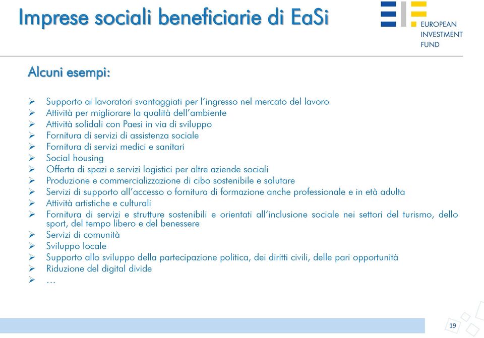 commercializzazione di cibo sostenibile e salutare Servizi di supporto all accesso o fornitura di formazione anche professionale e in età adulta Attività artistiche e culturali Fornitura di servizi e