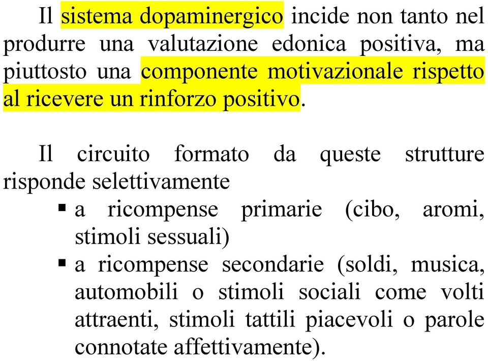 Il circuito formato da queste strutture risponde selettivamente a ricompense primarie (cibo, aromi, stimoli