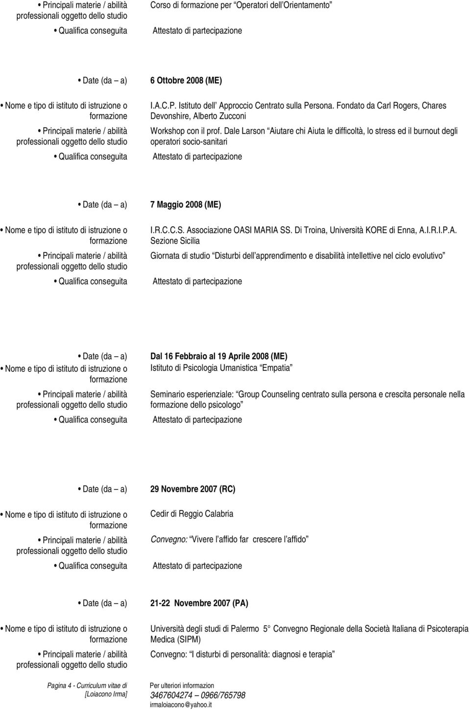 A. Sezione Sicilia Giornata di studio Disturbi dell apprendimento e disabilità intellettive nel ciclo evolutivo Dal 16 Febbraio al 19 Aprile 2008 (ME) Istituto di Psicologia Umanistica Empatia