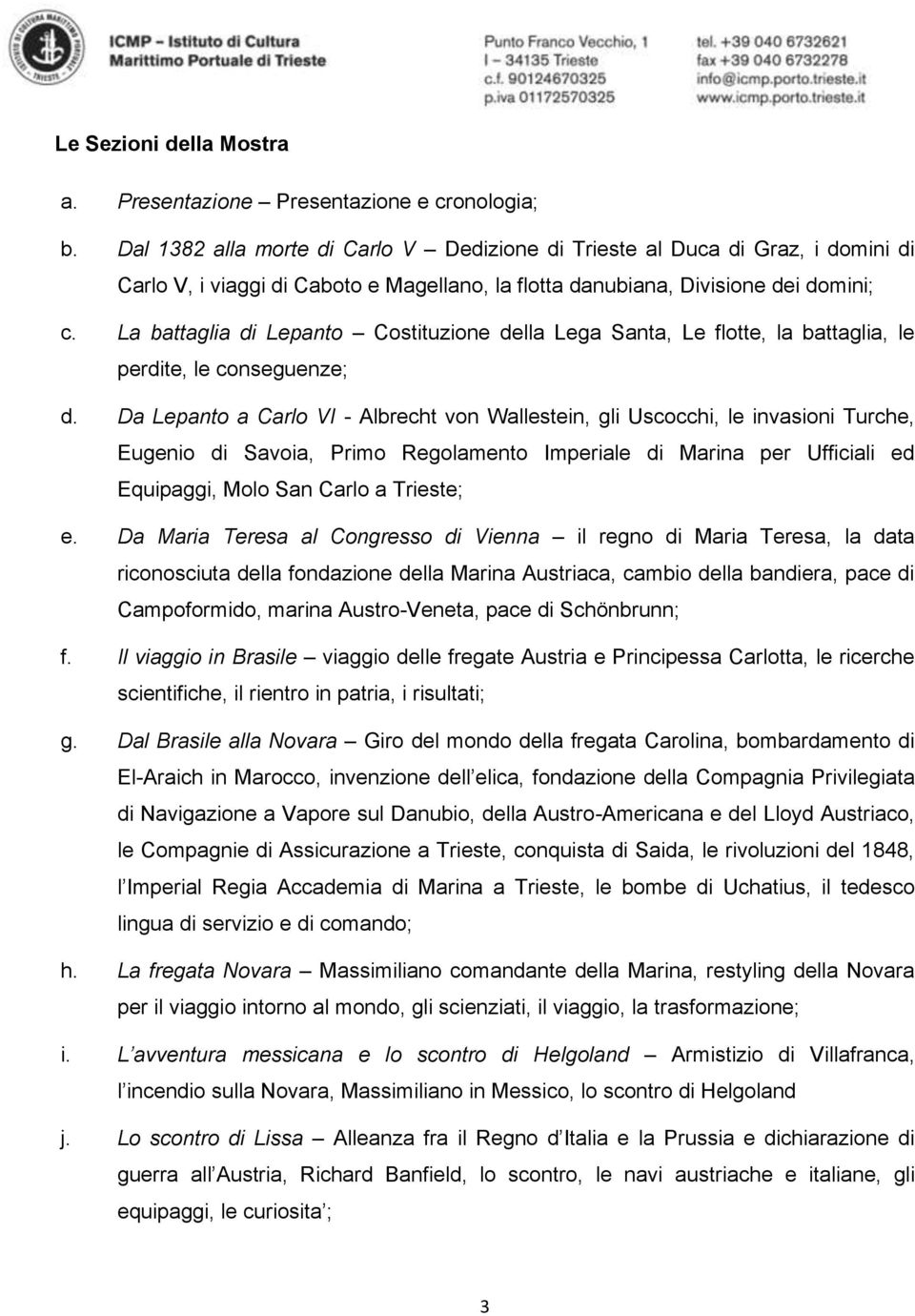 La battaglia di Lepanto Costituzione della Lega Santa, Le flotte, la battaglia, le perdite, le conseguenze; d.