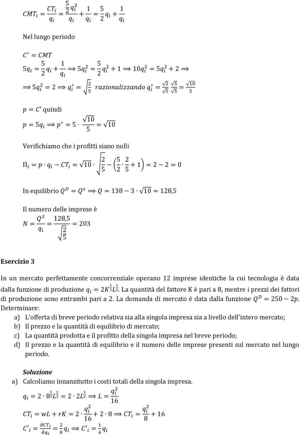 Determinare: a) L offerta di breve periodo relativa sia alla singola impresa sia a livello dell intero mercato; b) Il prezzo e la quantità di equilibrio di mercato; c) La quantità prodotta e il