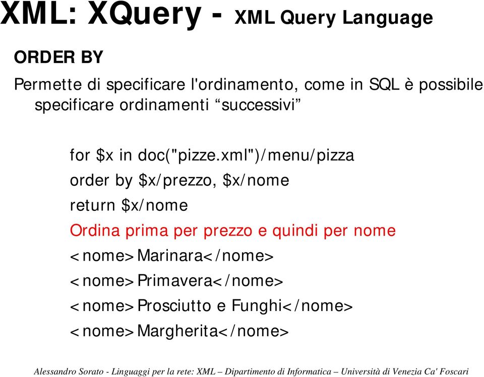xml")/menu/pizza order by $x/prezzo, $x/nome return $x/nome Ordina prima per