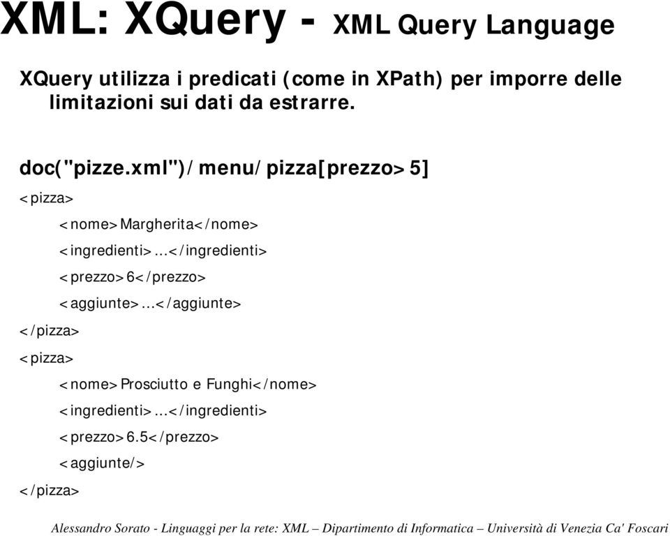 xml")/menu/pizza[prezzo>5] <pizza> <nome>margherita</nome> <ingredienti>.