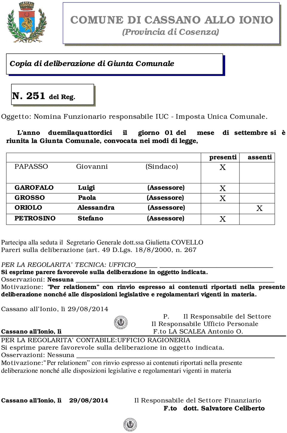 GROSSO Paola (Assessore) X ORIOLO Alessandra (Assessore) X PETROSINO Stefano (Assessore) X Partecipa alla seduta il Segretario Generale dott.ssa Giulietta COVELLO Pareri sulla deliberazione (art.