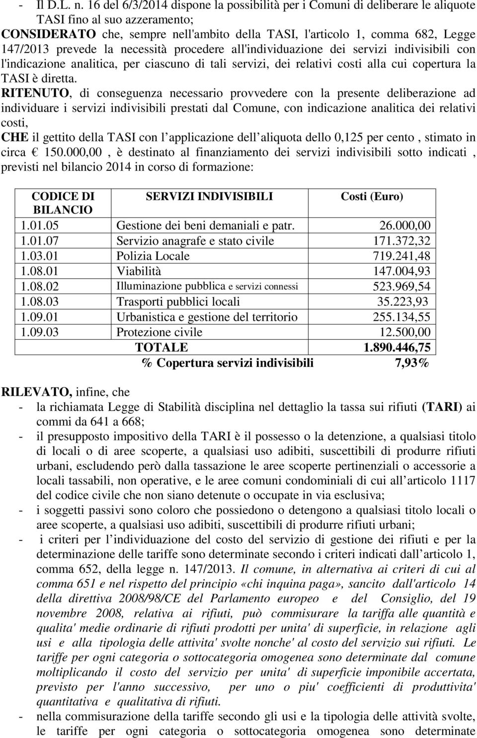 prevede la necessità procedere all'individuazione dei servizi indivisibili con l'indicazione analitica, per ciascuno di tali servizi, dei relativi costi alla cui copertura la TASI è diretta.