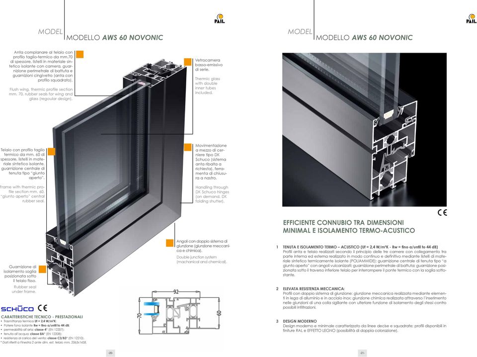 70, rubber seals for wing and glass (regoular design). Vetrocamera basso-emissivo di serie. Thermic glass with double inner tubes included. Telaio con profilo taglio termico da mm.