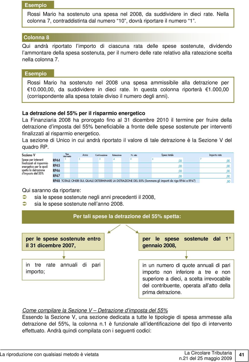 Rossi Mario ha sostenuto nel 2008 una spesa ammissibile alla detrazione per 10.000,00, da suddividere in dieci rate. In questa colonna riporterà 1.
