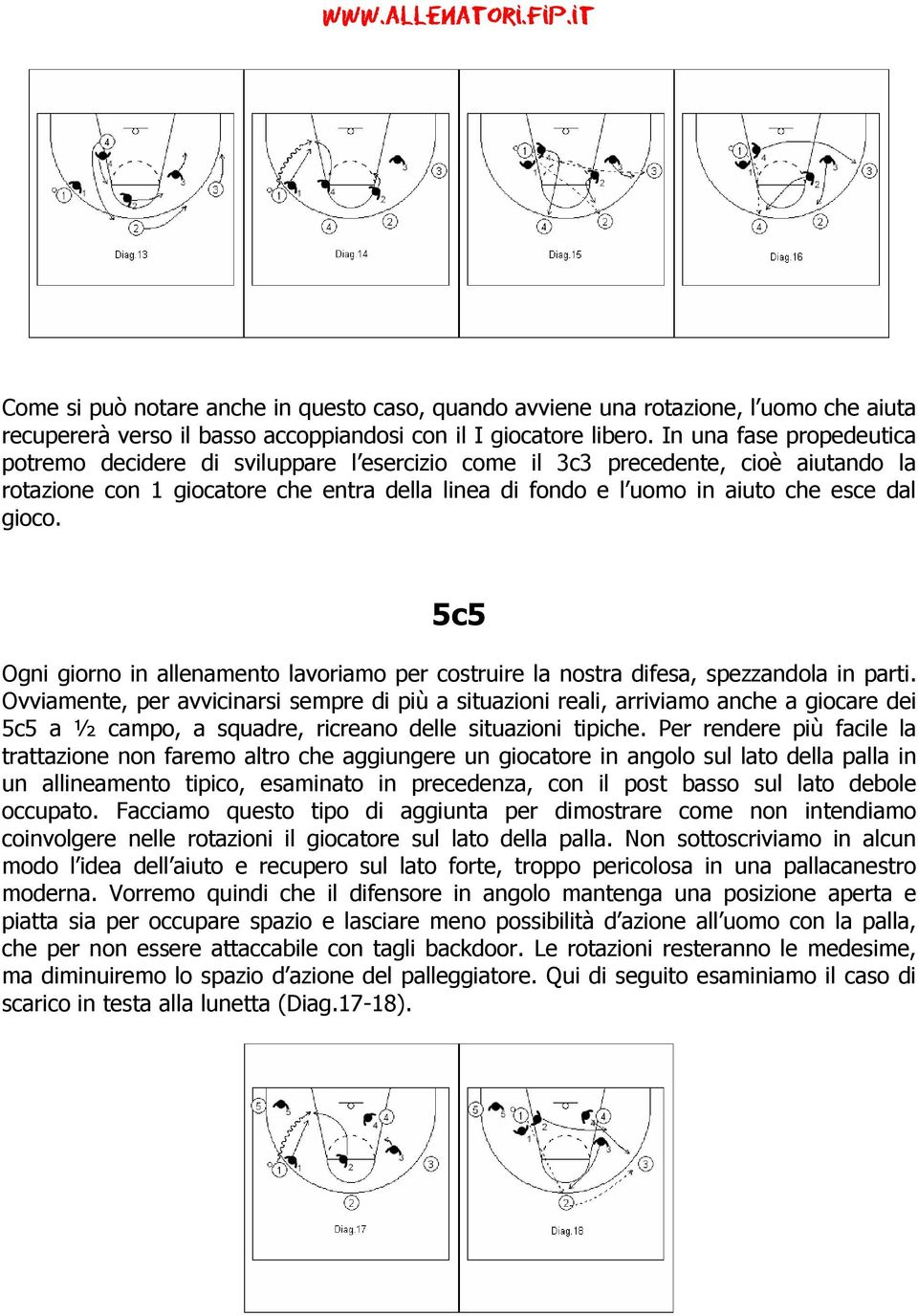 gioco. 5c5 Ogni giorno in allenamento lavoriamo per costruire la nostra difesa, spezzandola in parti.