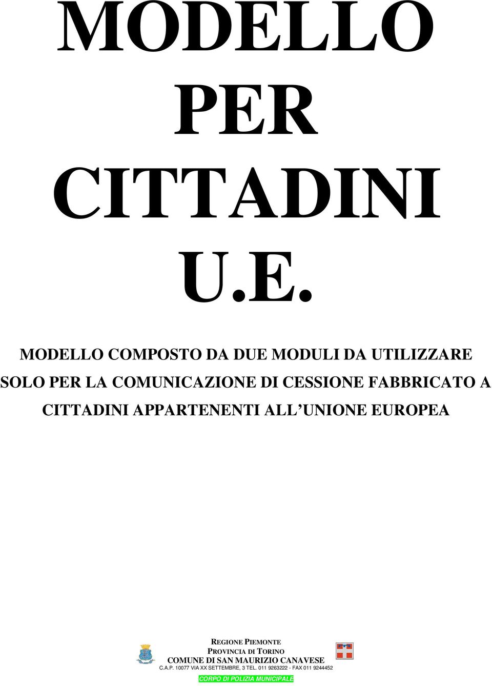 EUROPEA REGIONE PIEMONTE PROVINCIA DI TORINO COMUNE DI SAN MAURIZIO CANAVESE C.A.P. 10077 VIA XX SETTEMBRE, 3 TEL.