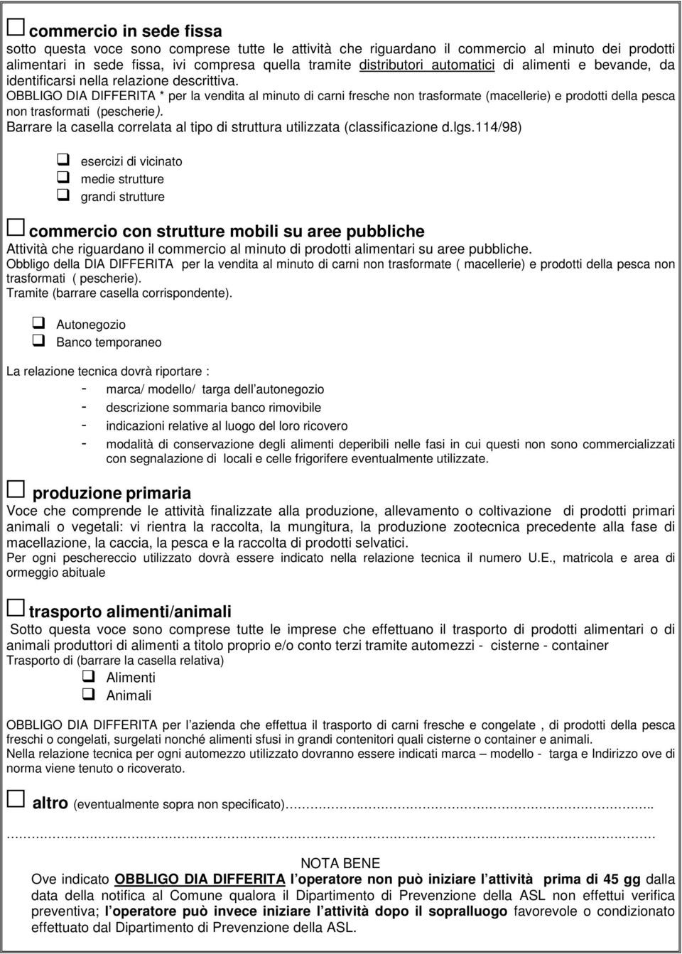 OBBLIGO DIA DIFFERITA * per la vendita al minuto di carni fresche non trasformate (macellerie) e prodotti della pesca non trasformati (pescherie).