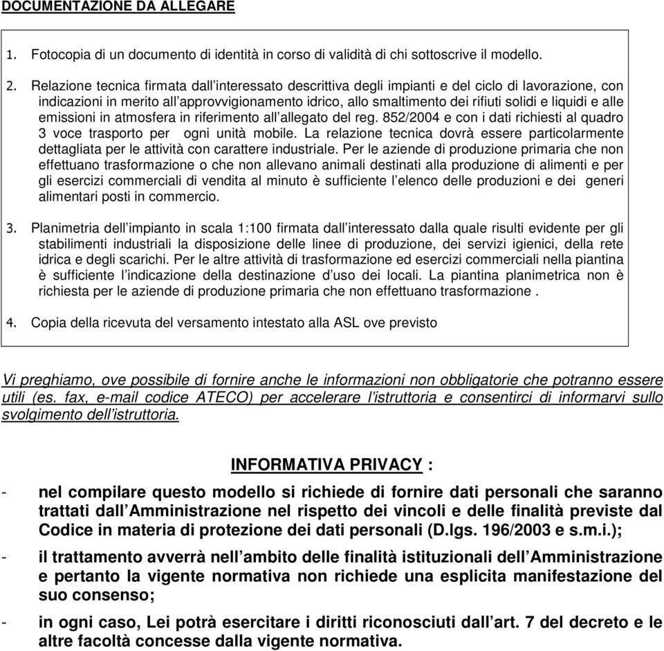 liquidi e alle emissioni in atmosfera in riferimento all allegato del reg. 852/2004 e con i dati richiesti al quadro 3 voce trasporto per ogni unità mobile.