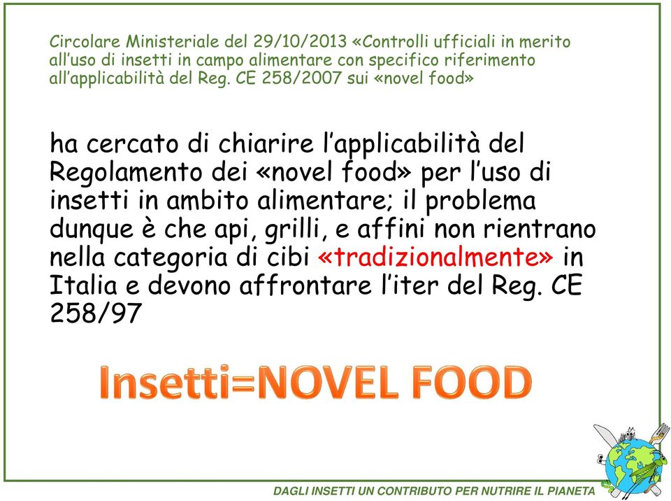 CE 258/2007 sui «novel food» ha cercato di chiarire l applicabilità del Regolamento dei «novel food» per l uso di