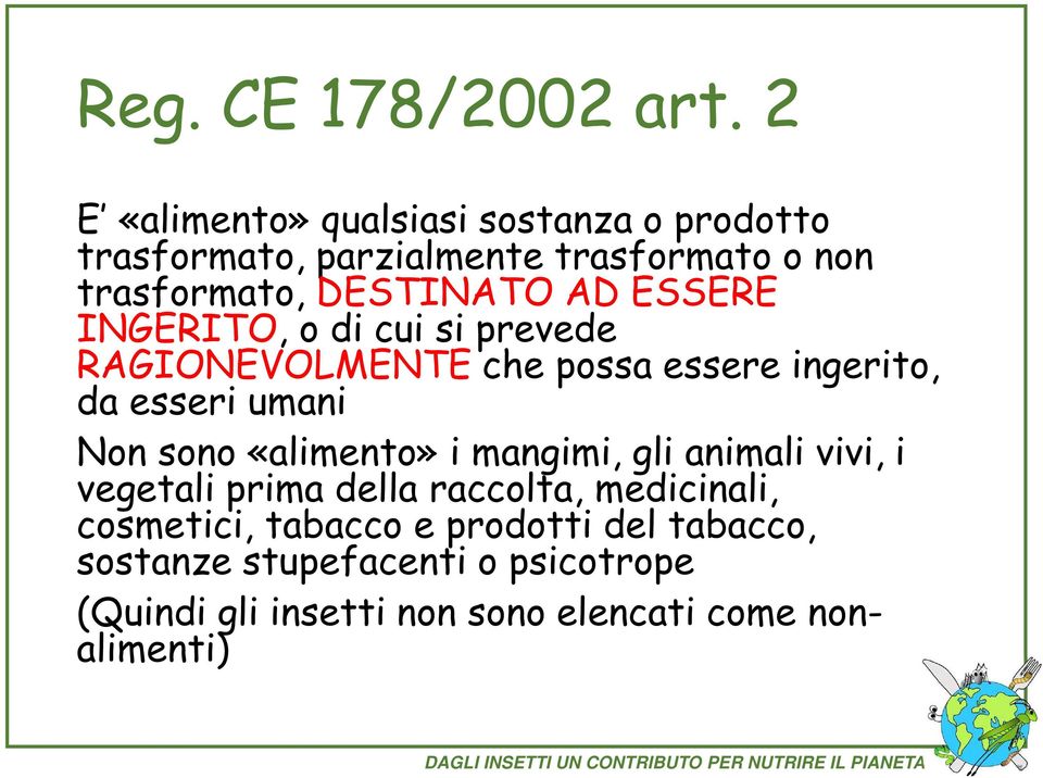 ESSERE INGERITO, o di cui si prevede RAGIONEVOLMENTE che possa essere ingerito, da esseri umani Non sono