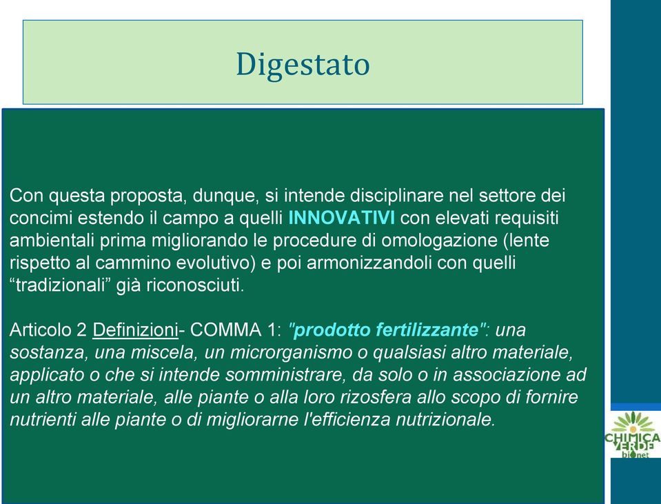 1107/2009- nel settore dei concimi COM(2016) estendo 157 il campo a quelli INNOVATIVI con elevati requisiti ambientali prima migliorando le procedure di omologazione (lente rispetto Il principale