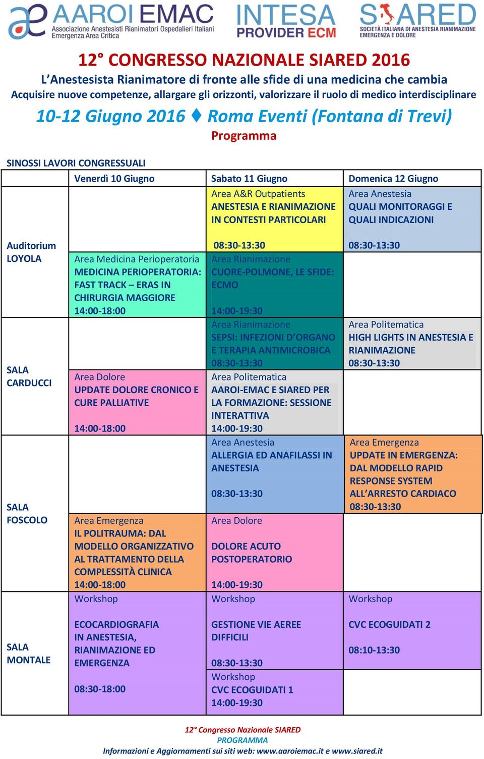 CURE PALLIATIVE 14:00-18:00 Area Emergenza IL POLITRAUMA: DAL MODELLO ORGANIZZATIVO AL TRATTAMENTO DELLA COMPLESSITÀ CLINICA 14:00-18:00 Workshop 08:30-13:30 Area Rianimazione CUORE-POLMONE, LE