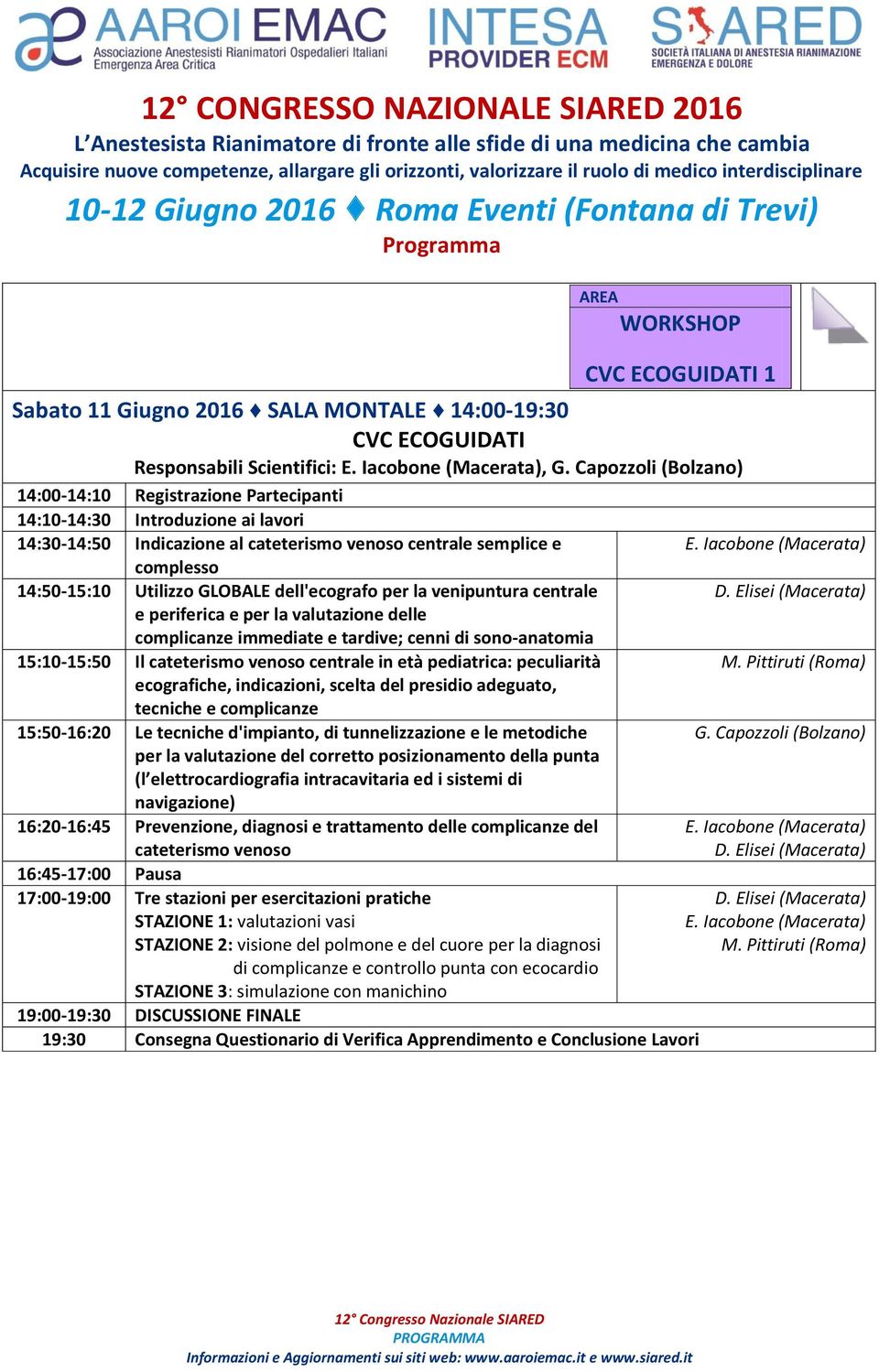 dell'ecografo per la venipuntura centrale e periferica e per la valutazione delle complicanze immediate e tardive; cenni di sono-anatomia 15:10-15:50 Il cateterismo venoso centrale in età pediatrica: