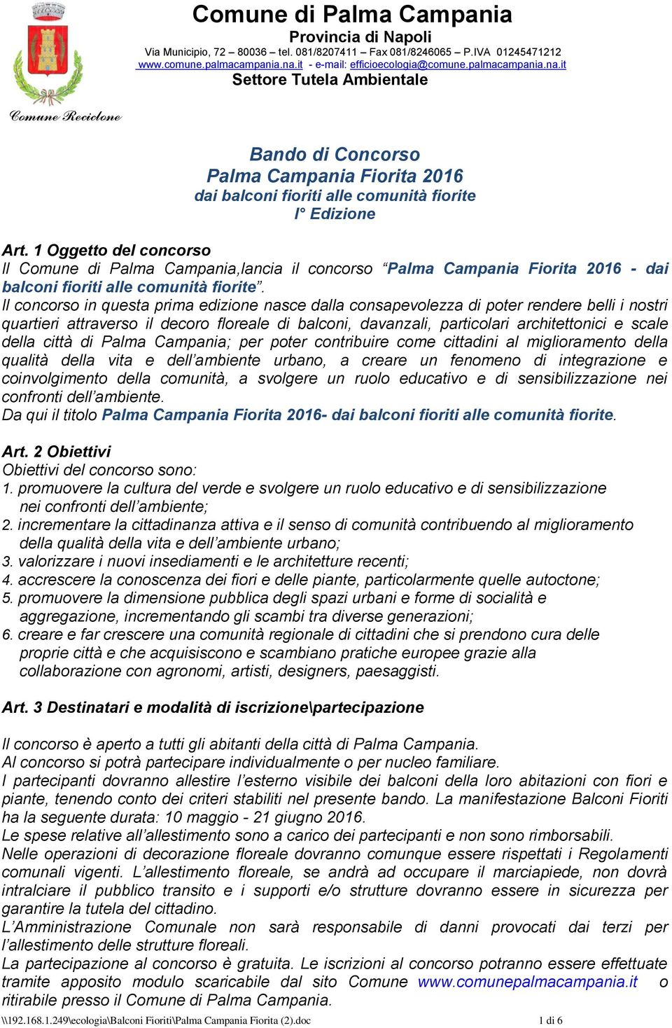 Il concorso in questa prima edizione nasce dalla consapevolezza di poter rendere belli i nostri quartieri attraverso il decoro floreale di balconi, davanzali, particolari architettonici e scale della