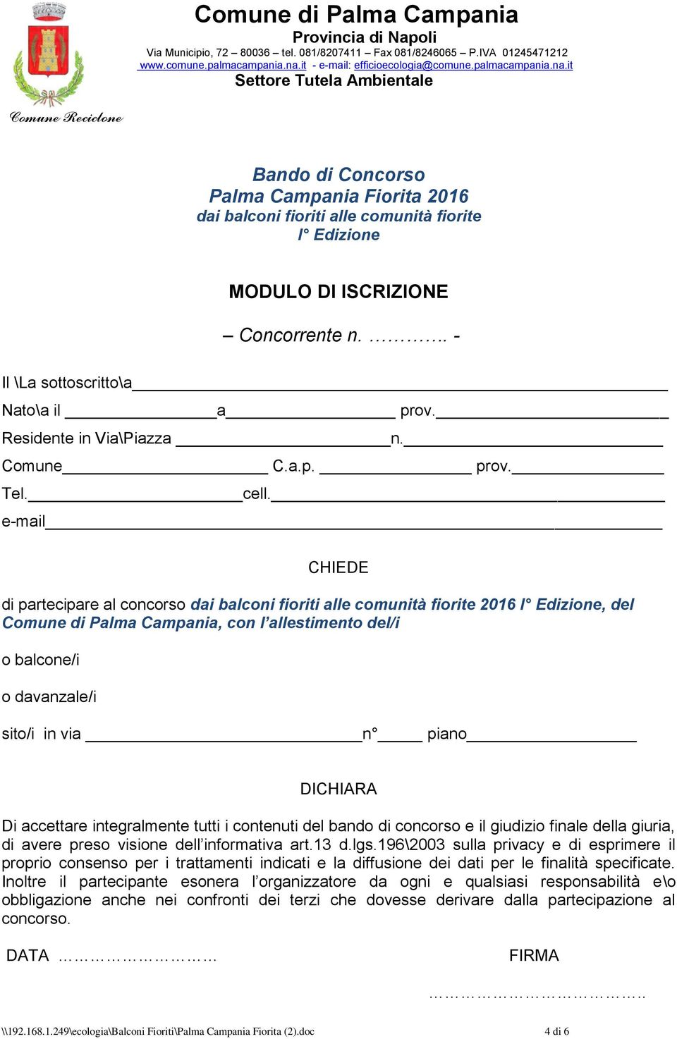 e-mail CHIEDE di partecipare al concorso dai balconi fioriti alle comunità fiorite 2016 I Edizione, del Comune di Palma Campania, con l allestimento del/i o balcone/i o davanzale/i sito/i in via n